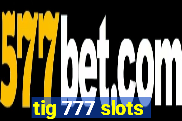 tig 777 slots